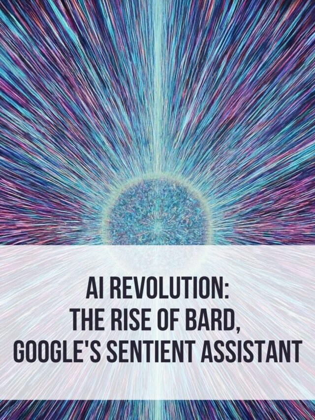 AI Revolution: The Rise of Bard, Google's Sentient Assistant